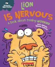 Title: Lion is Nervous (Behavior Matters): A Book about Feeling Worried, Author: Sue Graves