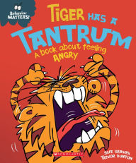 Title: Tiger Has a Tantrum: A Book About Feeling Angry (Behavior Matters), Author: Sue Graves