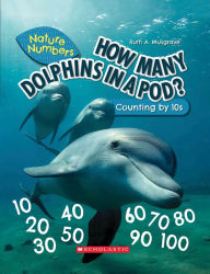 Title: How Many Dolphins In a Pod?: Counting By 10's (Nature Numbers): Counting By 10's, Author: Ruth Musgrave