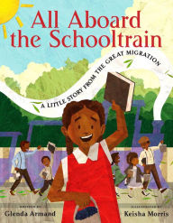 Title: All Aboard the Schooltrain: A Little Story from the Great Migration, Author: Glenda Armand