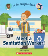 Title: Meet a Sanitation Worker! (In Our Neighborhood), Author: Jodie Shepherd