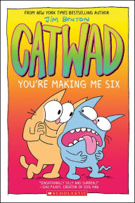 Title: You're Making Me Six: A Graphic Novel (Catwad #6), Author: Jim Benton