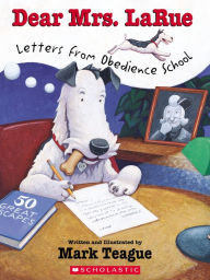 Title: Dear Mrs. LaRue: Letters From Obedience School, Author: Mark Teague