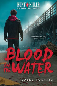 Title: Blood in the Water (Hunt A Killer Original Novel), Author: Caleb Roehrig