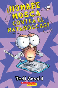 Title: ¡Hombre Mosca contra el matamoscas! (Fly Guy Vs. The Flyswatter!), Author: Tedd Arnold