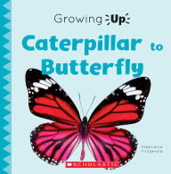 Title: Caterpillar to Butterfly (Growing Up), Author: Stephanie Fitzgerald