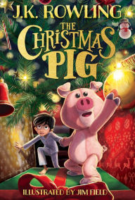 Title: The Christmas Pig, Author: J. K. Rowling