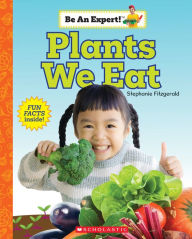 Title: Plants We Eat (Be an Expert!), Author: Stephanie Fitzgerald