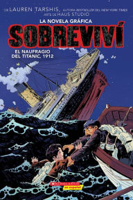 Title: Sobreviví el naufragio del Titanic, 1912 (Graphix) (I Survived the Sinking of the Titanic, 1912), Author: Lauren Tarshis
