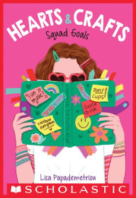 Title: Squad Goals (Hearts & Crafts #1), Author: Lisa Papademetriou