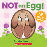 Title: Not an Egg! (A Lift-the-Flap Book), Author: Susie Lee Jin