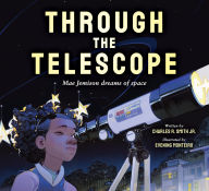 Title: Through the Telescope: Mae Jemison dreams of space, Author: Charles R. Smith Jr.