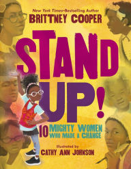 Title: Stand Up!: 10 Mighty Women Who Made a Change, Author: Brittney Cooper