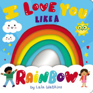Title: I Love You Like a Rainbow, Author: Lala Watkins