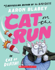Title: Cat on the Run in Cat of Death! (Cat on the Run #1), Author: Aaron Blabey