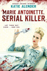 Title: Marie Antoinette, Serial Killer, Author: Katie Alender
