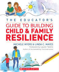 Title: The Educator's Guide to Building Child & Family Resilience, Author: Michele Myers