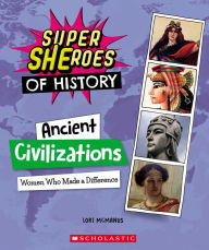 Title: Ancient Civilizations: Women Who Made a Difference (Super SHEroes of History): Women Who Made a Difference (Super SHEroes of History), Author: Lori McManus