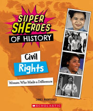 Title: Civil Rights: Women Who Made a Difference (Super SHEroes of History): Women Who Made a Difference, Author: Janel Rodriguez