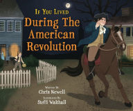 Title: If You Lived During the American Revolution, Author: Chris Newell