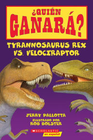 Title: ¿Quién ganará? Tyrannosaurus rex vs. Velociraptor (Who Would Win?: Tyrannosaurus Rex vs. Velociraptor), Author: Jerry Pallotta