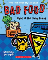 Title: Night of the Living Bread: From The Doodle Boy Joe Whale (Bad Food #5), Author: Eric Luper