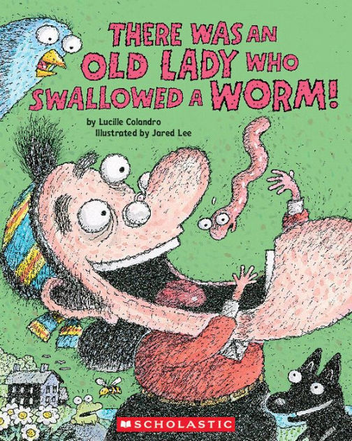 There Was An Old Lady Who Swallowed A Worm By Lucille Colandro Jared