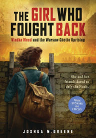 Title: The Girl Who Fought Back: Vladka Meed and the Warsaw Ghetto Uprising (Scholastic Focus), Author: Joshua M. Greene