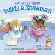 Title: Princess Truly Builds a Snowman, Author: Kelly Greenawalt