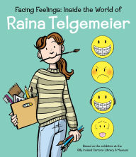 Title: Facing Feelings: Inside the World of Raina Telgemeier, Author: Raina Telgemeier