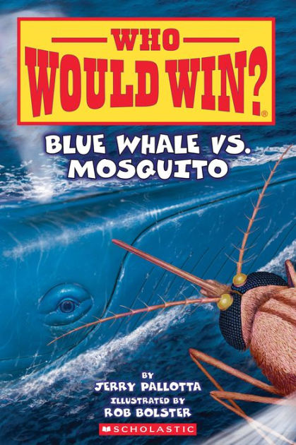 Blue Whale vs. Mosquito (Who Would Win? #29) by Jerry Pallotta, Rob