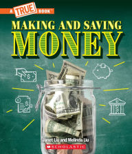 Title: Making and Saving Money: Jobs, Taxes, Inflation... And Much More! (A True Book: Money), Author: Janet Liu