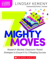 Title: 7 Mighty Moves: Research-Backed, Classroom-Tested Strategies to Ensure K-to-3 Reading Success, Author: Lindsay Kemeny