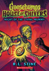 Title: Night of the Living Mummy (House of Shivers #3), Author: R. L. Stine