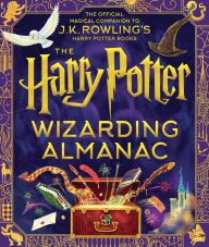 Title: The Harry Potter Wizarding Almanac: The official magical companion to J.K. Rowling's Harry Potter books, Author: J. K. Rowling