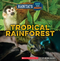Title: Tropical Rainforest (Wild World: Habitats Day and Night), Author: Brenna Maloney