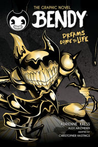 Title: Dreams Come to Life (Bendy Graphic Novel #1), Author: Adrienne Kress
