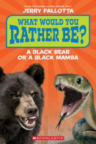 Title: What Would You Rather Be? A Black Bear or a Black Mamba?, Author: Jerry Pallotta