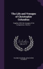 The Life and Voyages of Christopher Columbus: Together With the Voyages of His Companions, Volume 1
