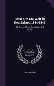 Reise Um Die Welt in Den Jahren 1844-1847: Bd. Reise in China, Java, Indien Und Heimkehr