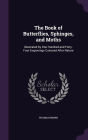 The Book of Butterflies, Sphinges, and Moths: Illustrated by One Hundred and Forty-Four Engravings Coloured After Nature