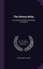 The Human Body: A Text-Book of Anatomy, Physiology, and Hygiene