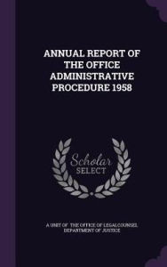 ANNUAL REPORT OF THE OFFICE ADMINISTRATIVE PROCEDURE 1958