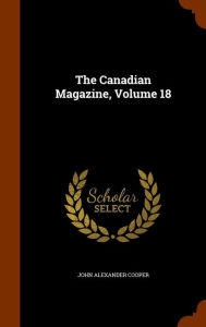The Canadian Magazine, Volume 18