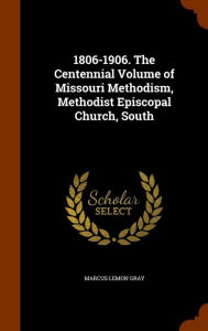 1806-1906. The Centennial Volume of Missouri Methodism, Methodist Episcopal Church, South