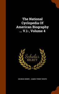 The National Cyclopedia Of American Biography ... V.1-, Volume 4