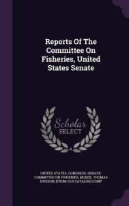 Reports Of The Committee On Fisheries, United States Senate