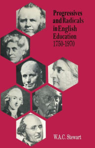 Title: Progressives and Radicals in English Education 1750-1970, Author: W. A. C. Stewart