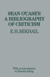 Title: Sean O'Casey: A Bibliography of Criticism, Author: E.H. Mikhail