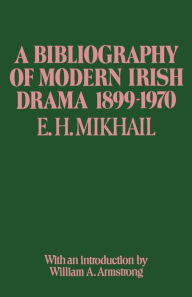 Title: A Bibliography of Modern Irish Drama 1899-1970, Author: E.H. Mikhail